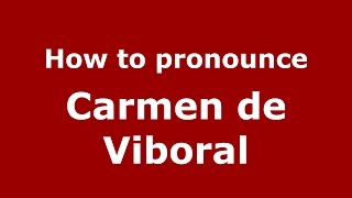 How to pronounce Carmen De Viboral