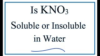Is KNO3 Soluble or Insoluble in Water