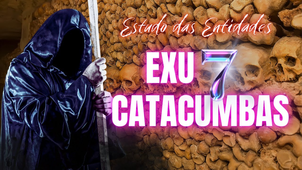 ESTUDO DAS ENTIDADES - TUDO SOBRE EXU 7 CATACUMBAS - PARTE 1