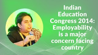 Indian Education Congress 2014: Employability is a major concern facing country image