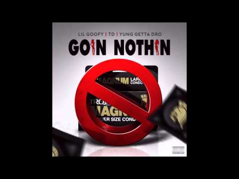 Lil Goofy x TD x Yung Getta Dro - Goin Nothin