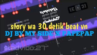 Download lagu STORY WA 30 DETIK BEAT VN🤩!!! DJ BY MY SIDE X PAPEPAP🎶🎶 link download mediafire mp3