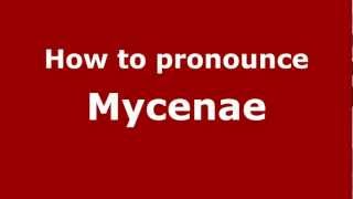 How to pronounce Mycenae