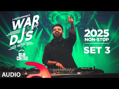 WAR OF DJ'S WITH - DJ CHETAS 2025 - NON STOP SET 3 | BOLLYWOOD DANCE HITS MASHUP | T-SERIES