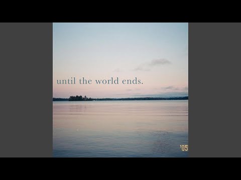 until the world ends.