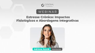 Webinar | Estresse Crônico: Impactos Fisiológicos e Abordagens Integrativas | Nutri Adriana Azank
