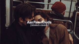 Aas Paas Khuda - Rahat fateh Ali Khan  [slowed + reverb]