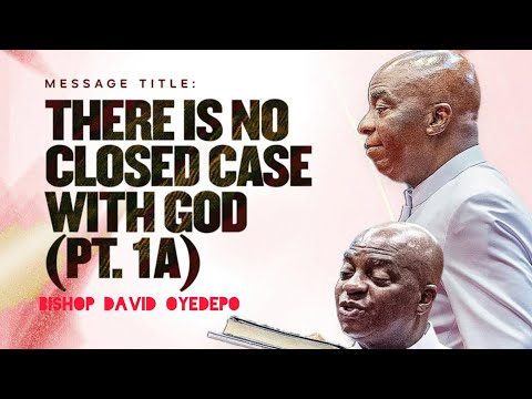 THERE IS NO CLOSED CASE WITH GOD | BISHOP DAVID OYEDEPO 