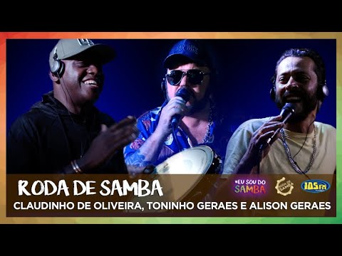 RODA DE SAMBA | CLAUDINHO DE OLIVEIRA, TONINHO GERAES E ALISON GERAES