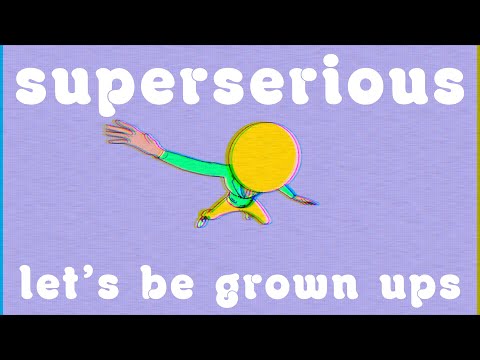 superserious - let's be grown ups (official video)