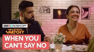 FilterCopy | Something Sketchy: When You Can&#39;t Say No | Ft. Ahsaas Channa and Rishhsome