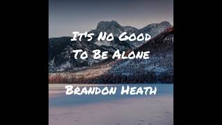 It&#39;s No Good To Be Alone (Lyrics Video) - Brandon Heath