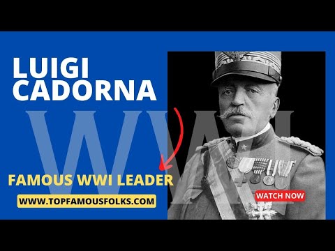 Who was Luigi Cadorna? WWI General from Italy - Chief of Staff of the Italian Army