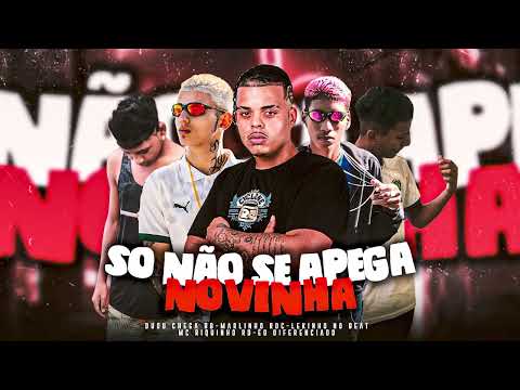 SÓ NÃO SE APEGA NOVINHA - LEKINHO NO BEAT, MARLINHO RDC, DUDU CHEGA BB, RIQUINHO RD, EO DIFERENCIADO