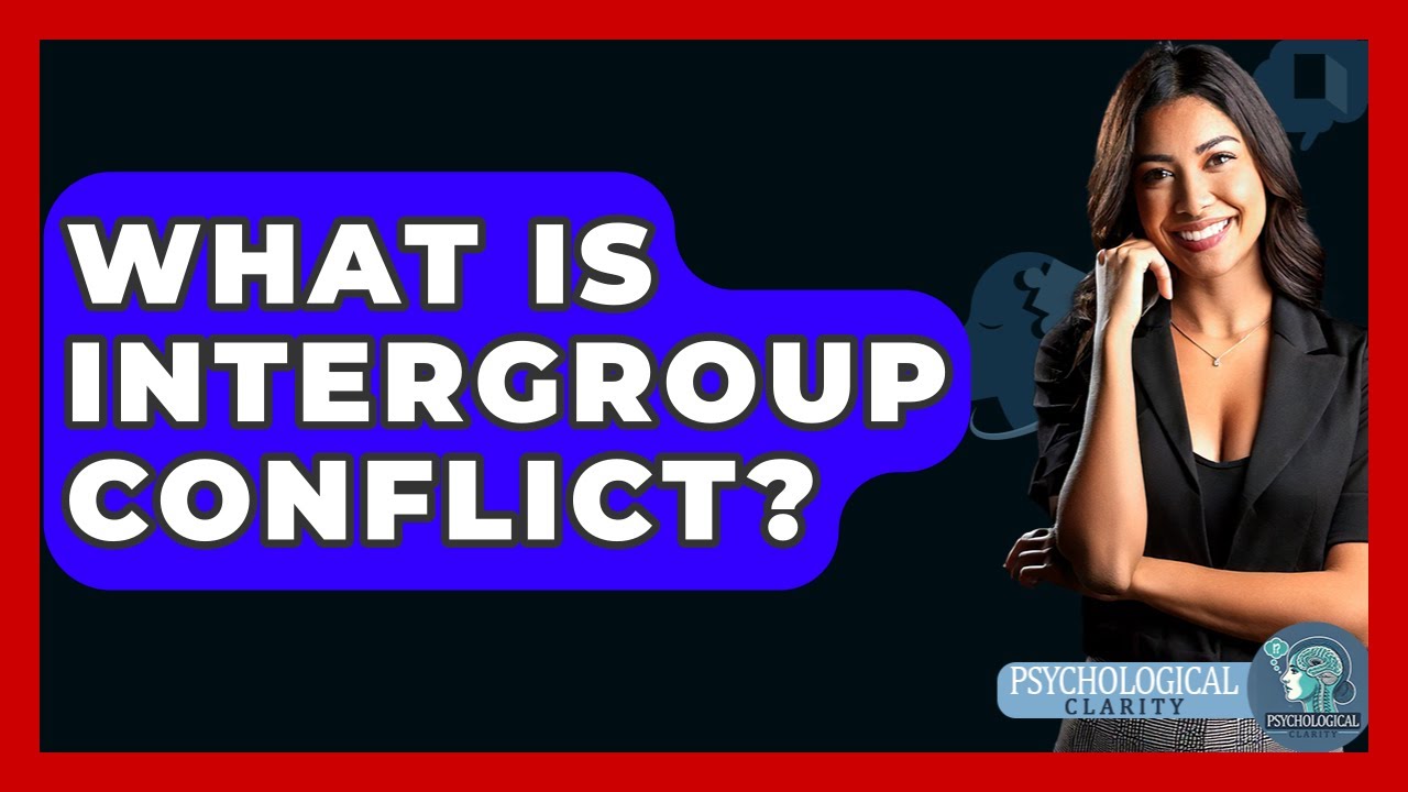 What Is Intergroup Conflict? - Psychological Clarity