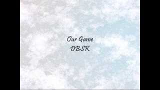 DBSK - Our Game [Han &amp; Eng]