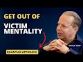 How to get out of VICTIM MENTALITY | Joe Dispenza