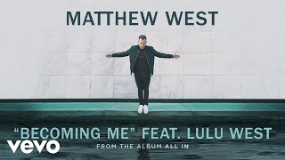 Matthew West - Becoming Me (Audio) ft. Lulu West