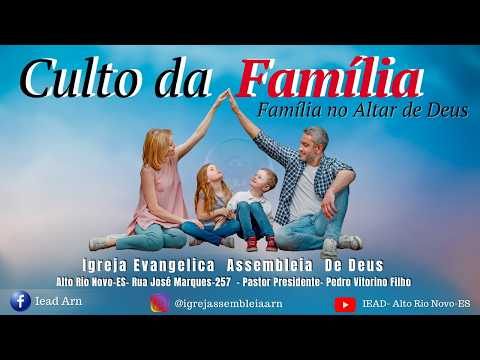 CULTO DA FAMÍLIA - ASSEMBLEIA DE DEUS TEMPLO SEDE - MINISTÉRIO DE ALTO RIO NOVO ESPÍRITO SANTO