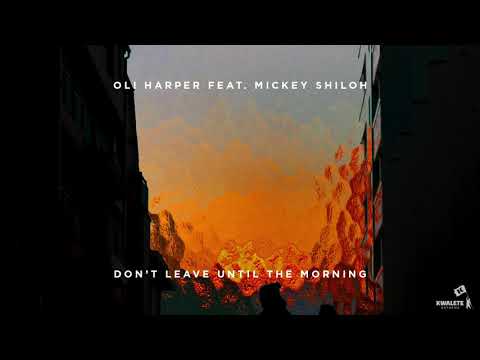 Oli Harper Feat. Mickey Shiloh - Don't Leave Until The Morning