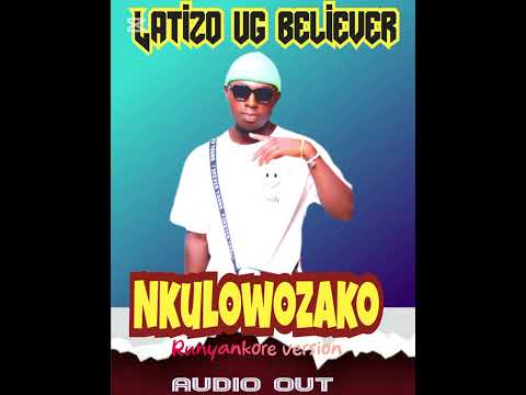 Nkulowozako by eddy kenzo runyankore version by latizo ug
