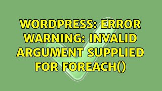 Wordpress: Error Warning: Invalid argument supplied for foreach() (2 Solutions!!)