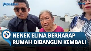 Rumah Dibongkar, Nenek Elina Berharap Pelaku Dihukum Seberat-beratnya hingga Rumah Dibangun Kembali
