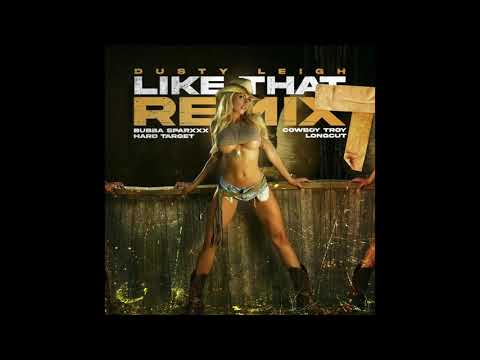 Dusty Leigh X Bubba Sparxxx X Hard Target X Long Cut X Cowboy Troy - Like That Remix