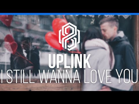 UPLINK Ft. Syon - I Still Wanna Love You