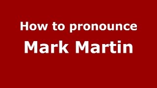 How to pronounce Mark Martin