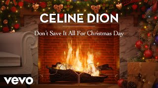 Céline Dion – Don’t Save It All for Christmas Day (Yule Log Edition)