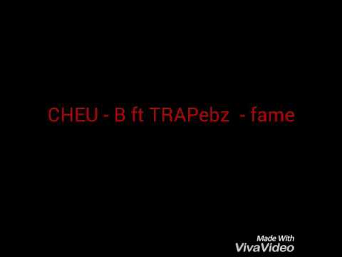 CHEU - B ft TRAPebz  - fame .( prod by gost killer track .)