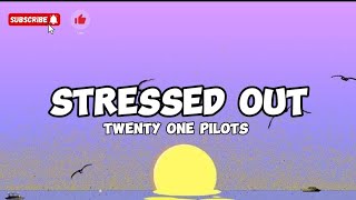 Stressed out- Twenty One Pilots (Lyrics)