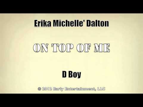 Erika Michelle' Dalton & D Boy - On Top Of Me (Explicit)