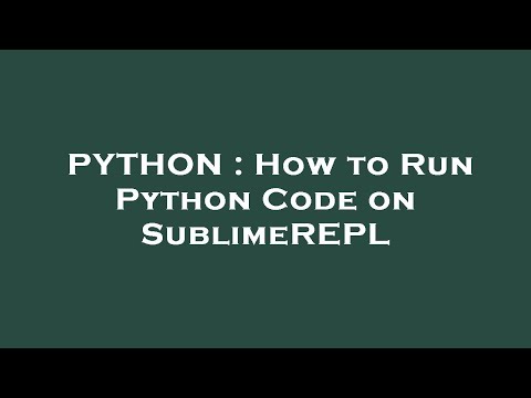 Python How To Run Python Code On Sublimerepl