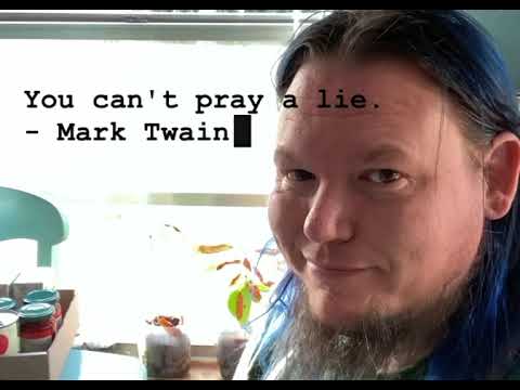 Quote “You can’t pray a lie” .- Mark Twain