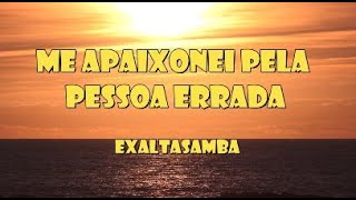 Me Apaixonei Pela Pessoa Errada - Exaltasamba (letra) #exaltasamba   #letra #pagode