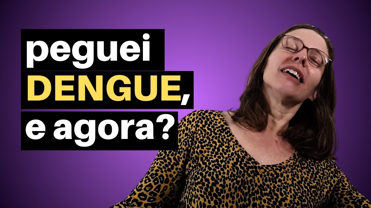Peguei dengue, e agora?