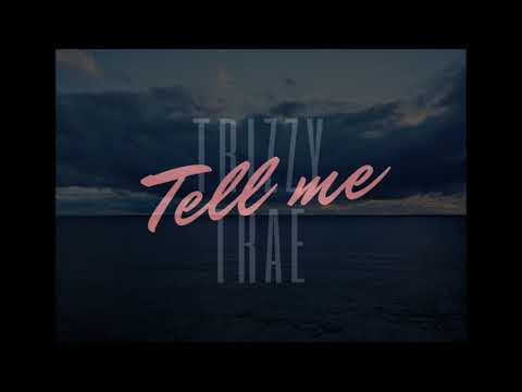 TRiZZY TRAE© - "Tell Me"