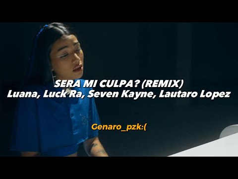 Luana, Luck Ra, Seven Kayne, Lautaro Lopez - Sera Mi Culpa? (Remix) || LETRA (VideoLyric)