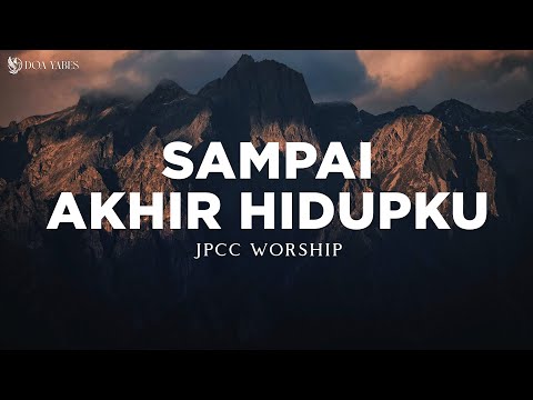 Sampai Akhir Hidupku - JPCC Worship (Lirik) Lagu Rohani