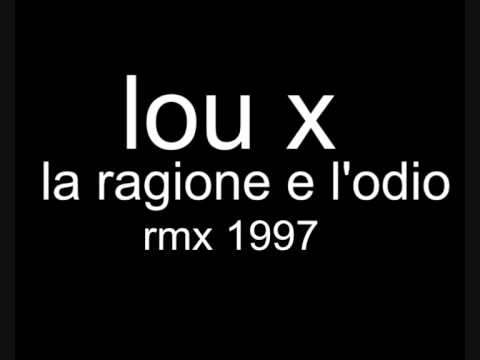 LOU X  "la ragione e' l'odio" remix