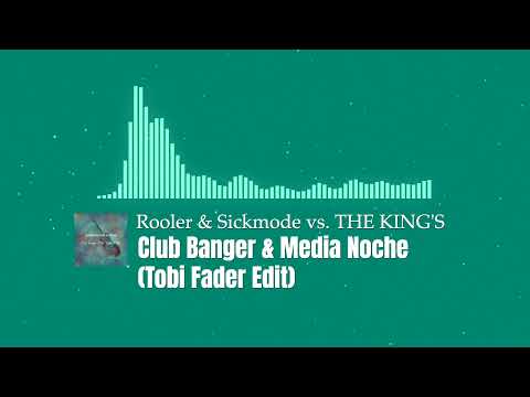 Rooler & Sickmode vs. THE KING'S - Club Banger & Media Noche (Tobi Fader Edit)