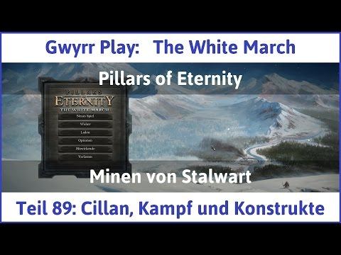 The White March Teil 89 - Cillan, Kampf und Konstrukte - Let's Play