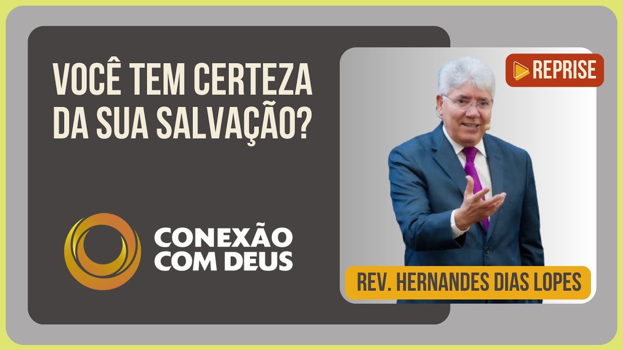 ROMANOS 8: A CERTEZA DA SALVAÇÃO | Rev. Hernandes Dias Lopes | Conexão com Deus (Reprise) | IPP