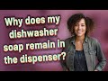 Why Does My Dishwasher Soap Remain In The Dispenser