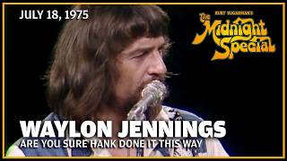 Are You Sure Hank Done It This Way - Waylon Jennings | The Midnight Special