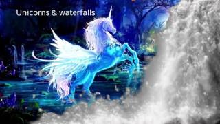 Unicorns &amp; waterfalls