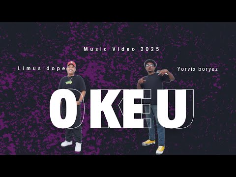 O KE U _ LIMUS DOPE X YORVIX BORYAZ (OFFICIAL MUSIC VIDEO 2025)