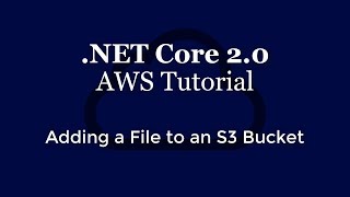 Adding A File To AWS S3 Bucket In .NET Core 2.0